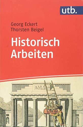 Historisch Arbeiten: Handreichung zum Geschichtsstudium