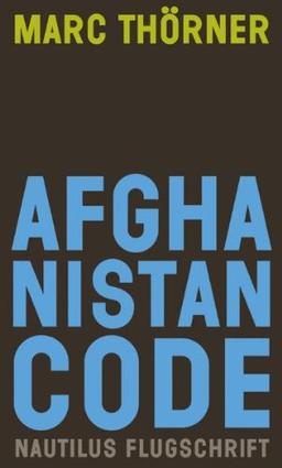 Afghanistan Code. Eine Reportage über Krieg, Fundamentalismus und Demokratie: Eine Reportage über Krieg und Fundamentalismus