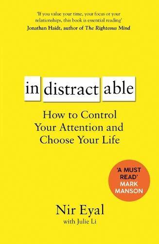 Indistractable: How to Control Your Attention and Choose Your Life