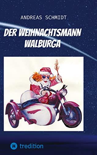 Der Weihnachtsmann Walburga: eine nicht ganz alltägliche Weihnachtsgeschichte