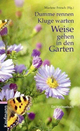 Dumme rennen, Kluge warten, Weise gehen in den Garten: Ein Vorlesebuch