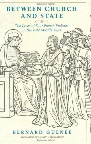 Between Church and State: The Lives of Four French Prelates in the Late Middle Ages