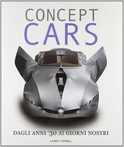 Concept cars. Ediz. illustrata (Dalla tecnica all'avventura)