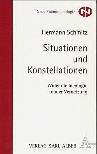 Situationen und Konstellationen: Wider die Ideologie totaler Vernetzung (Neue Phänomenologie)