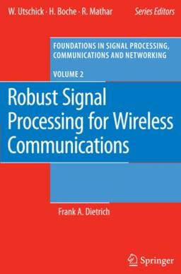 Robust Signal Processing for Wireless Communications (Foundations in Signal Processing, Communications and Networking, Band 2)