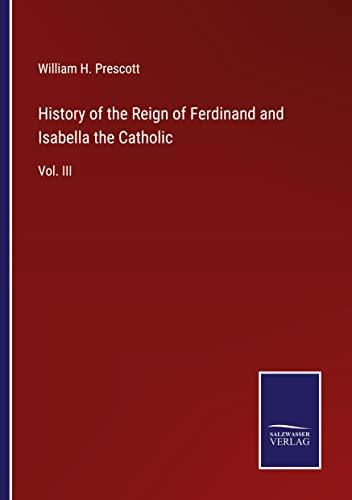 History of the Reign of Ferdinand and Isabella the Catholic: Vol. III