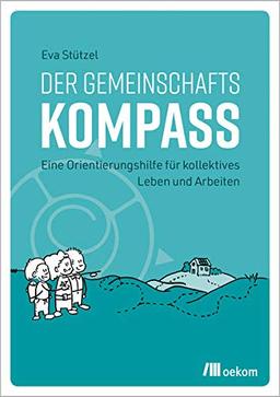 Der Gemeinschaftskompass: Eine Orientierungshilfe für kollektives Leben und Arbeiten