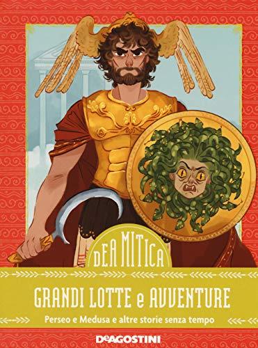 Grandi lotte e avventure. Perseo e Medusa e altre storie senza tempo (DeA Mitica)