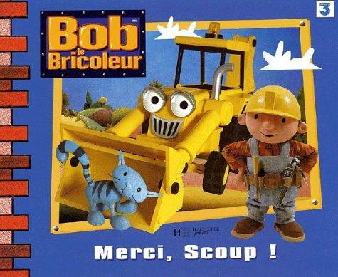 Bob le bricoleur. Merci, Scoup !