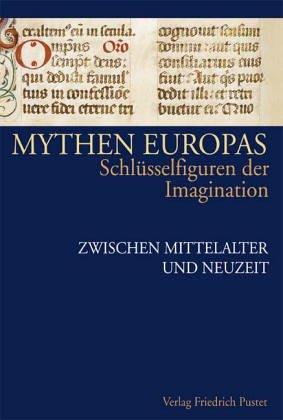 Mythen Europas. Schlüsselfiguren der Imagination: Mythen Europas 3. Zwischen Mittelalter und Neuzeit