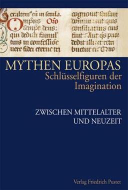 Mythen Europas. Schlüsselfiguren der Imagination: Mythen Europas 3. Zwischen Mittelalter und Neuzeit