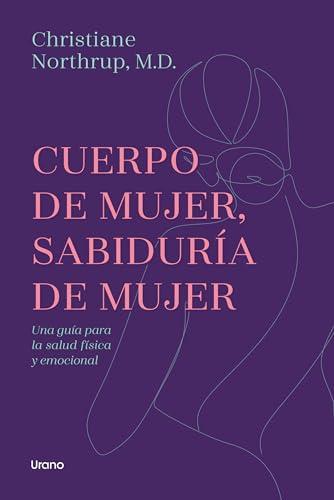 Cuerpo de mujer, sabiduría de mujer: Una guía para la salud física y emocional (Crecimiento personal)