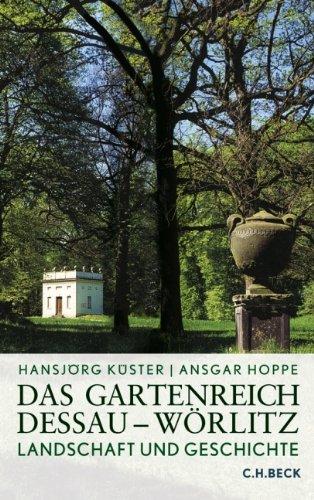 Das Gartenreich Dessau-Wörlitz: Landschaft und Geschichte