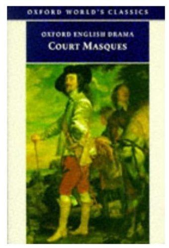 Court Masques: Jacobean and Caroline Entertainments 1605-1640: Jacobean and Caroline Entertainments, 1605-40 (Oxford World's Classics)