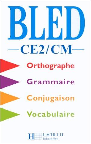 Bled, CE2-CM : orthographe, conjugaison, grammaire, vocabulaire