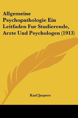 Allgemeine Psychopathologie Ein Leitfaden Fur Studierende, Arzte Und Psychologen (1913)