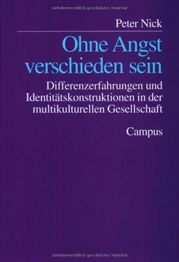 Ohne Angst verschieden sein: Differenzerfahrungen und Identitätskonstruktionen in der multikulturellen Gesellschaft