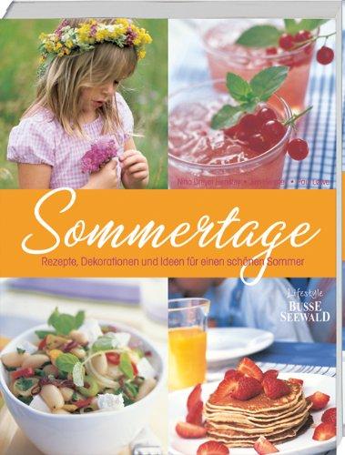 Sommertage: Rezepte, Dekorationen und Ideen für einen schönen Sommer