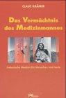 Das Vermächtnis des Medizinmannes: Indianische Medizin für Menschen von heute