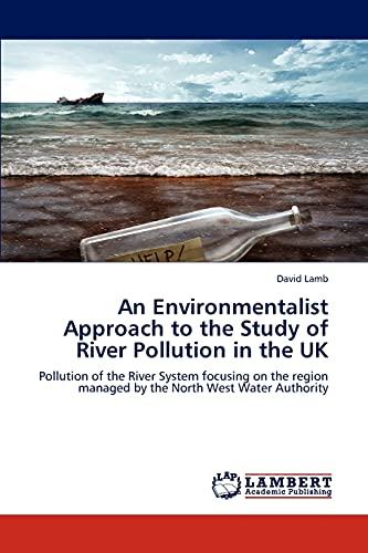 An Environmentalist Approach to the Study of River Pollution in the UK: Pollution of the River System focusing on the region managed by the North West Water Authority