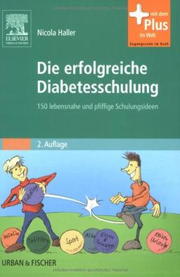 Die erfolgreiche Diabetesschulung: 150 lebensnahe und pfiffige Schulungsideen - mit Zugang zum Elsevier-Portal