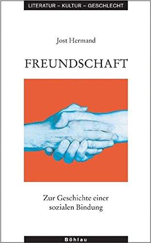 Freundschaft: Zur Geschichte einer sozialen Bindung (Literatur - Kultur - Geschlecht)