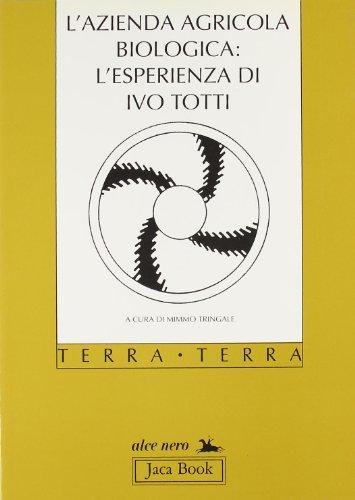 L'azienda agricola biologica: l'esperienza di Ivo Totti (Di fronte e attraverso. Terra terra)