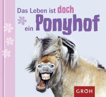 Das Leben ist doch ein Ponyhof