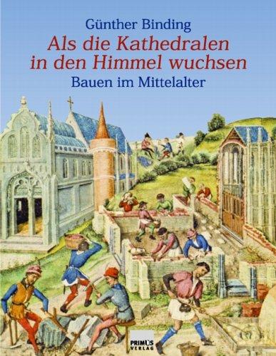 Als die Kathedralen in den Himmel wuchsen. Bauen im Mittelalter