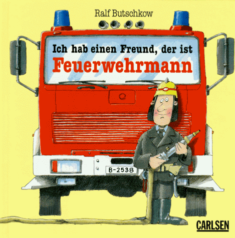 Ich hab einen Freund, der ist Feuerwehrmann