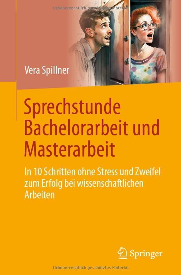 Sprechstunde Bachelorarbeit und Masterarbeit: In 10 Schritten ohne Stress und Zweifel zum Erfolg bei wissenschaftlichen Arbeiten