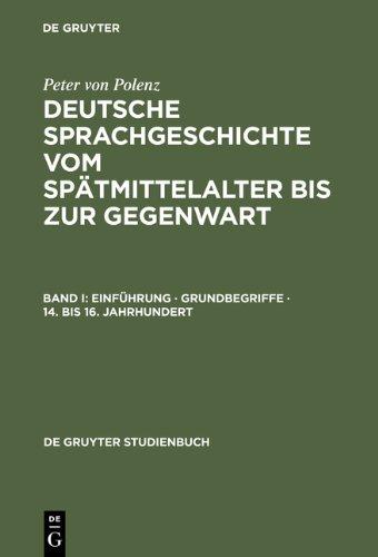 Polenz, Peter von: Deutsche Sprachgeschichte vom Spätmittelalter bis zur Gegenwart: Deutsche Sprachgeschichte vom Spätmittelalter bis zur Gegenwart, ... bis 16.Jahrhundert: Band I (Sammlung Goschen)