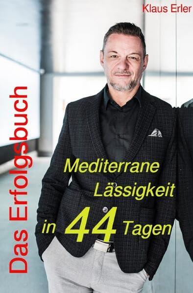 Das Erfolgsbuch!: Mediterrane Lässigkeit in 44 Tagen