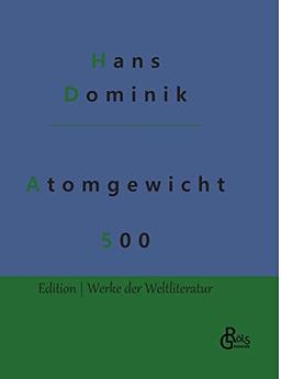 Atomgewicht 500 (Edition Werke der Weltliteratur - Hardcover)