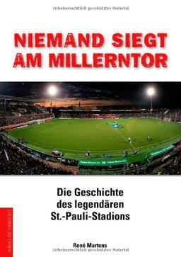 Niemand siegt am Millerntor. Die Geschichte des legendären St.-Pauli-Stadions