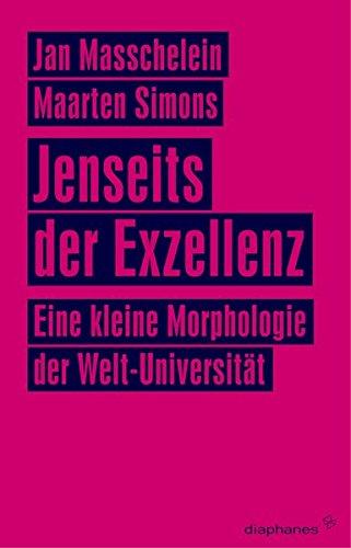 Jenseits der Exzellenz: Eine kleine Morphologie der Welt-Universität (Unbedingte Universitäten)