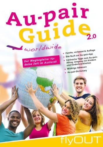 Au-pair Guide: Der Wegbegleiter für deine Zeit im Ausland. Mit zahlreichen Tipps zum Au-pair-Alltag, zum Umgang mit Kindern und ihren Krankheiten, ... Komplikationen und Reisetipps fürs Gastland.