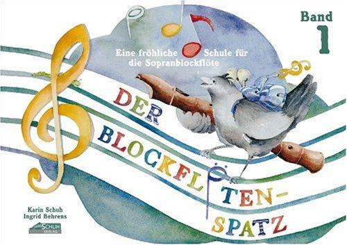 Der Blockflötenspatz, Bd.1: Eine fröhliche Schule für die Sopranblockflöte