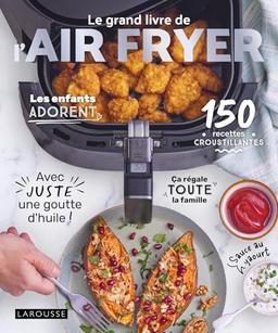 Le grand livre de l'Air fryer : 150 recettes croustillantes