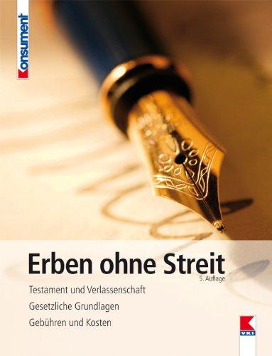 Erben ohne Streit: Testament und Verlassenschaft. Schenken statt vererben. Gebühren und Kosten.