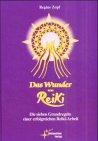 Das Wunder von Reiki. Die sieben Grundregeln einer erfolgreicher Reiki-Arbeit