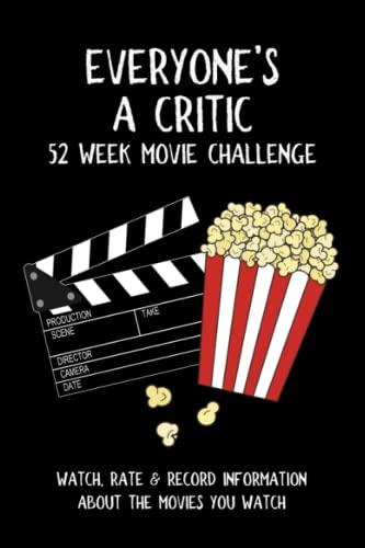 Everyone's A Critic 52 Week Movie Challenge: For Film Buffs and Casual Movie Watchers - Watch, Rate & Record Information About the Movies You Watch (Challenge Book Series)