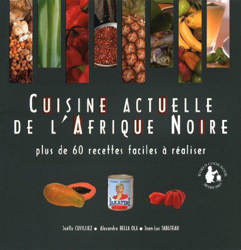 Cuisine actuelle de l'Afrique noire : plus de 60 recettes faciles à réaliser