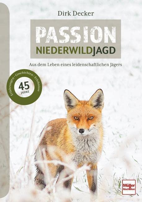 Passion Niederwildjagd: Aus dem Leben eines leidenschaftlichen Jägers