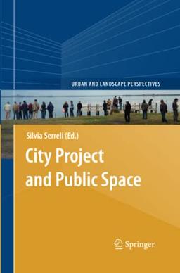 City Project and Public Space (Urban and Landscape Perspectives, Band 14)