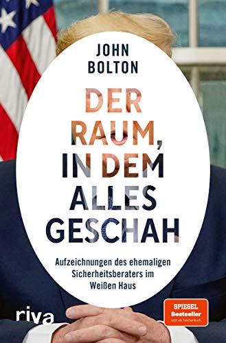 Der Raum, in dem alles geschah: Aufzeichnungen des ehemaligen Sicherheitsberaters im Weißen Haus