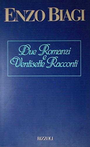 Due romanzi & ventisette racconti minimi (Opere di Enzo Biagi)