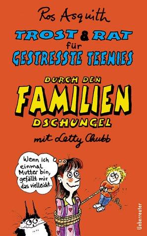 Trost & Rat für gestresste Teenies, Durch den Familiendschungel mit Letty Chubb