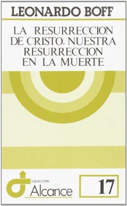 La resurrección de Cristo: nuestra resurrección en la muerte (Alcance, Band 17)