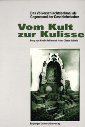 Vom Kult zur Kulisse: Das Völkerschlachtdenkmal als Gegenstand der Geschichtskultur